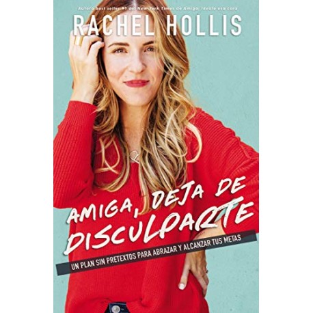 Amiga, deja de disculparte: Un plan sin pretextos para abrazar y alcanzar tus metas Rachel Hollis