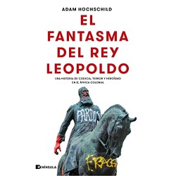 El fantasma del rey Leopoldo: Una historia de codicia, terror y heroísmo en el África colonial Adam Hochschild