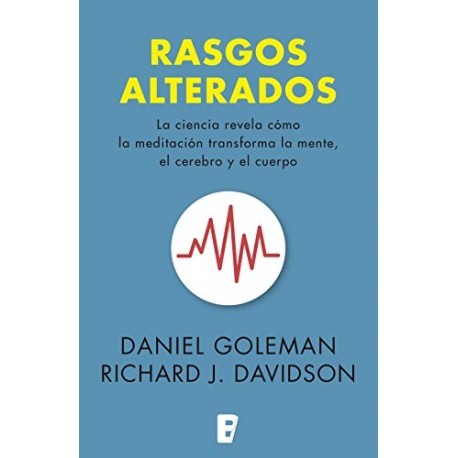 Rasgos alterados La ciencia revela cómo la meditación transforma la mente, el cerebro y el cuerpo Daniel Goleman