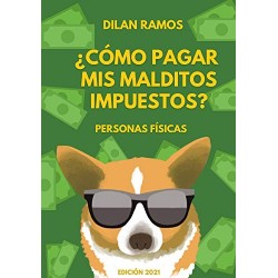 ¿Cómo pagar mis malditos impuestos?: Paga tus impuestos y no mueras en el intento Dilan Ramos