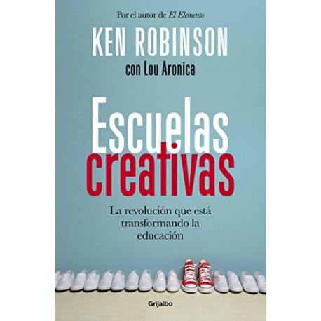 Escuelas creativas: La revolución que está transformando la educación Sir Ken Robinson