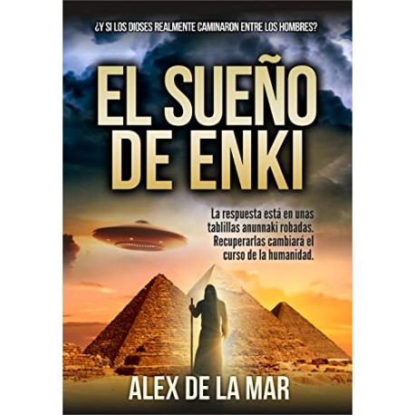 EL SUEÑO DE ENKI : ¿Y si los dioses anunnaki realmente caminaron entre los hombres? Alex De la Mar