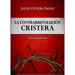 La Contrarrevolución cristera: Dos cosmovisiones en pugna Javier Pablo Olivera Ravasi