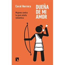 Dueña de mi amor: Mujeres contra la gran estafa romántica Coral Herrera Gómez