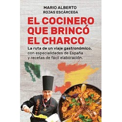 EL COCINERO QUE BRINCÓ EL CHARCO: La Ruta de un Viaje Gastronómico MARIO ALBERTO ROJAS ESCÁRCEGA