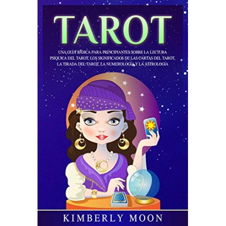 Tarot Guía para principiantes sobre la lectura psíquica del tarot, los significados de las cartas del tarot Kimberly Moon