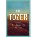 La Búsqueda De Dios: Un Clásico Libro Devocional A. W. Tozer