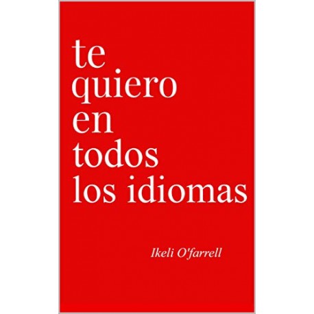 Te Quiero En Todos Los Idiomas Ikeli O'farrell