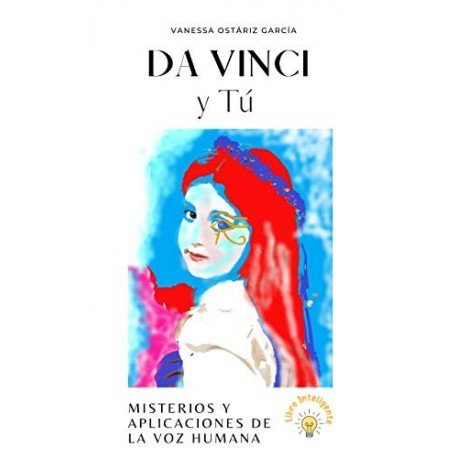 Da Vinci y Tú: Misterios y Aplicaciones de La Voz Humana Vanessa Ostariz Da Vinci y Tú: Misterios y Aplicaciones de La Voz Humana Vanessa Ostariz