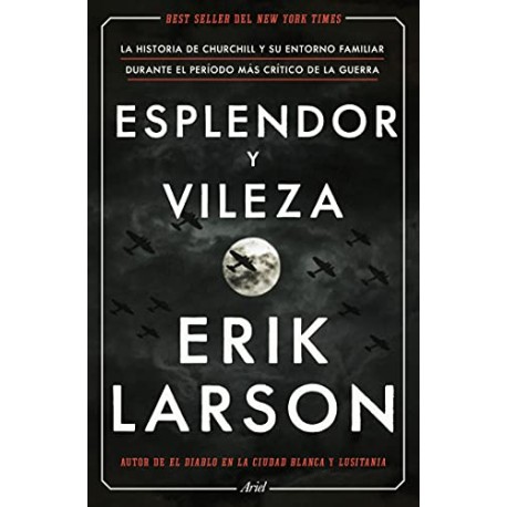 Esplendor y vileza: La historia de Churchill y su entorno familiar durante el período más crítico de la guerra Erik Larson