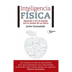 Inteligencia física: Aprende a ver el mundo con la mente de un físico Javier Santaolalla