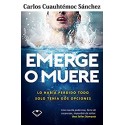 Emerge o muere: Lo había perdido todo, solo tenía dos opciones Carlos Cuauhtémoc Sánchez