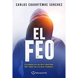 El feo: Cuidado en quién confías No todo es lo que parece Carlos Cuauhtémoc Sánchez