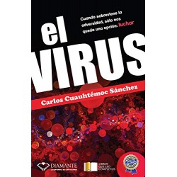 El Virus: Cuando sobreviene la adversidad, sólo nos queda una opción: luchar Carlos Cuauhtémoc Sánchez