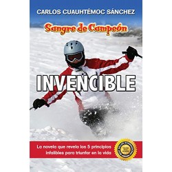 Invencible: La novela que revela 5 principios integrales para triunfar en la vida Sangre de campeón 2 Carlos Cuauhtémoc Sánchez