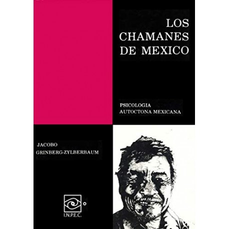 Los Chamanes de México Volumen I: Psicologia autoctona mexicana Dr.Jacobo Grinberg-Zylberbaum