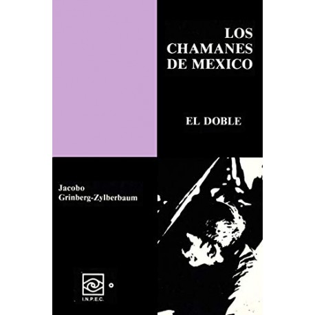 Los Chamanes de México Volumen VII Dr. Jacobo Grinberg-Zylberbaum