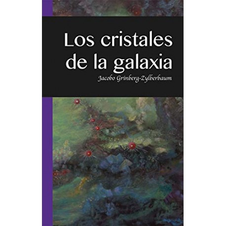 Los Cristales de la Galaxia Dr.Jacobo Grinberg-Zylberbaum