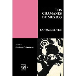 Los Chamanes de México Volumen VI Dr. Jacobo Grinberg-Zylberbaum