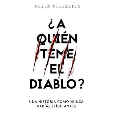 ¿A quién teme el diablo?: Una historia como nunca habías leído antes Pablo Palazuelo