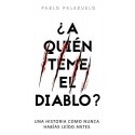 ¿A quién teme el diablo?: Una historia como nunca habías leído antes Pablo Palazuelo