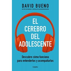 El cerebro del adolescente: Descubre cómo funciona para entenderlos y acompañarlos David Bueno