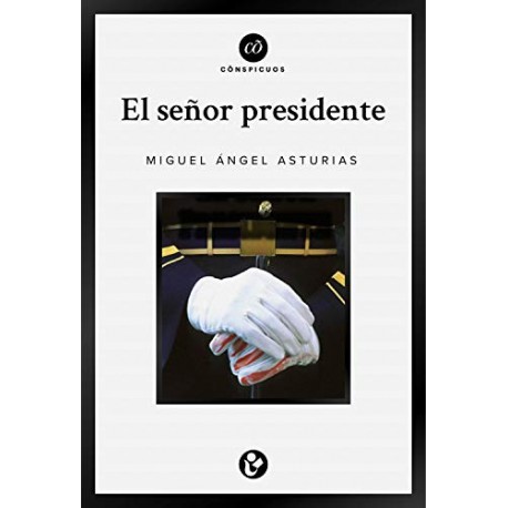 El Señor Presidente (Edición conmemorativa de la RAE y la ASALE) Miguel Ángel Asturias