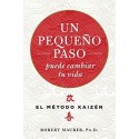 Un pequeño paso puede cambiar tu vida: El método Kaizén Robert Maurer
