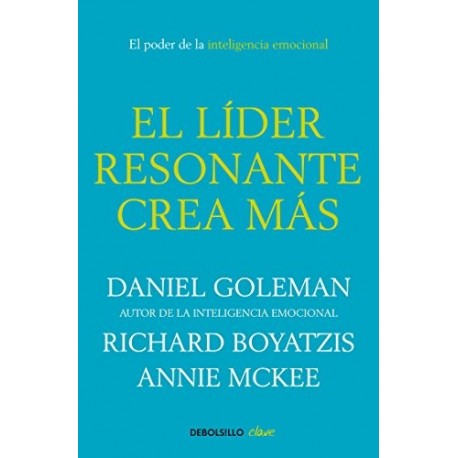 El líder resonante crea más: El poder de la inteligencia emocional Daniel Goleman El líder resonante crea más: El poder de la inteligencia emocional Daniel Goleman