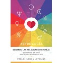 Sanando las Relaciones de Pareja: Qué tenemos que sanar para ser más felices con un otro Pablo Hernan Flores