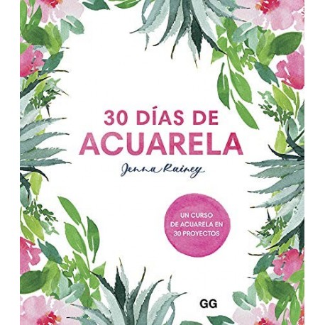 30 días de acuarela: Un curso de acuarela en 30 proyectos Jenna Rainey