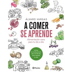 A comer se aprende: Alimentación sana para tu día a día Álvaro Vargas