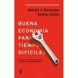 Buena economía para tiempos difíciles: En busca de mejores soluciones a nuestros mayores problemas Esther Duflo