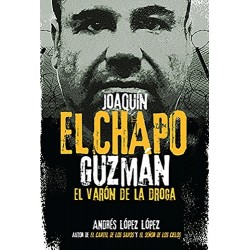 Joaquín "El Chapo" Guzmán: El Varón de la Droga Andrés López López