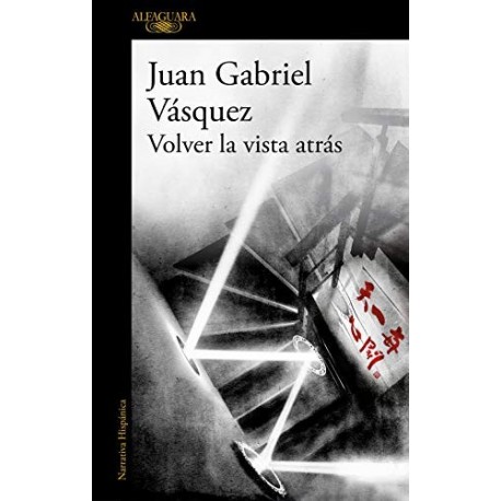 Volver la vista atrás Juan Gabriel Vásquez