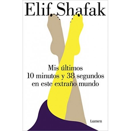 Mis últimos 10 minutos y 38 segundos en este extraño mundo Elif Shafak