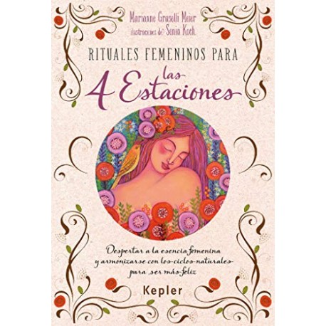 Rituales femeninos para las cuatro estaciones Despertar la esencia femenina Marianne Grasselli Rituales femeninos para las cuatro estaciones Despertar la esencia femenina Marianne Grasselli