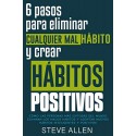 6 pasos para eliminar cualquier mal hábito y crear hábitos positivos Steve Allen