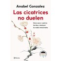 Las cicatrices no duelen: Cómo sanar nuestras heridas y deshacer los nudos emocionales Anabel Gonzalez