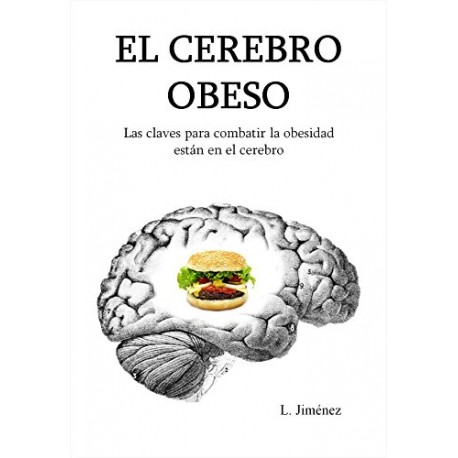 El cerebro obeso: Las claves para combatir la obesidad están en el cerebro L. Jiménez