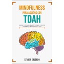 MINDFULNESS para Adultos con TDAH Síntomas, causas, tratamiento y Ejercicios prácticos Efrain Galeano
