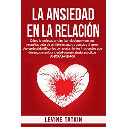 La Ansiedad En La Relación Cómo la ansiedad arruina las relaciones y por qué necesitas dejar de sentirte inseguro Levine Tatkin