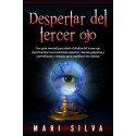 Despertar del tercer ojo Guía para abrir el chakra del tercer ojo, experimentar conciencia superior, clarividencia Mari Silva