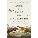 Auge y caída de los dinosaurios: La nueva historia de un mundo perdido Steve Brusatte