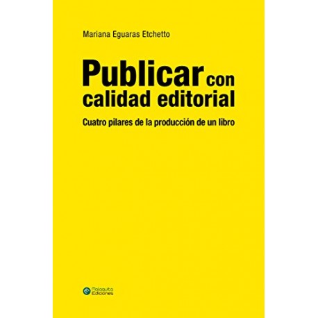 Publicar con calidad editorial: Cuatro pilares de la producción de un libro Mariana Eguaras Etchetto