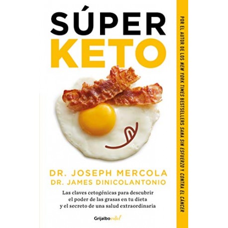 Súper Keto: Las claves cetogénicas para descubrir el poder de las grasas en tu dieta Dr. Joseph Mercola Súper Keto: Las claves cetogénicas para descubrir el poder de las grasas en tu dieta Dr. Joseph Mercola