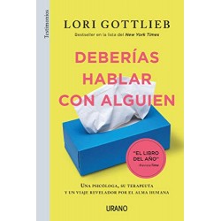 Deberías hablar con alguien: Una psicóloga, su terapeuta y un viaje revelador por el alma humana Lori Gottlieb