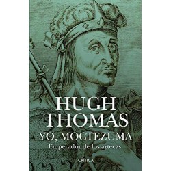 Yo, Moctezuma, emperador de los aztecas Hugh Thomas