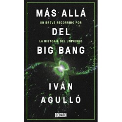 Más allá del Big Bang: Un breve recorrido por la historia del universo Iván Agulló