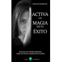 Activa la magia de tu Exito: Manual de entrenamiento para activar la magia de tu exito Osvaldo Romano
